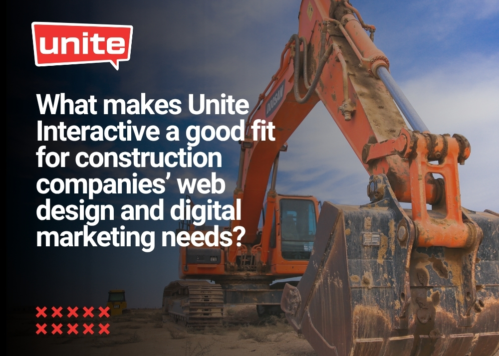 What makes Unite Interactive a good fit for construction companies' web design and digital marketing needs?